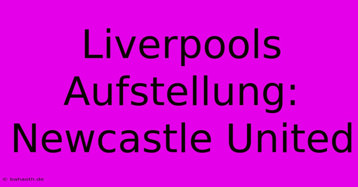 Liverpools Aufstellung: Newcastle United