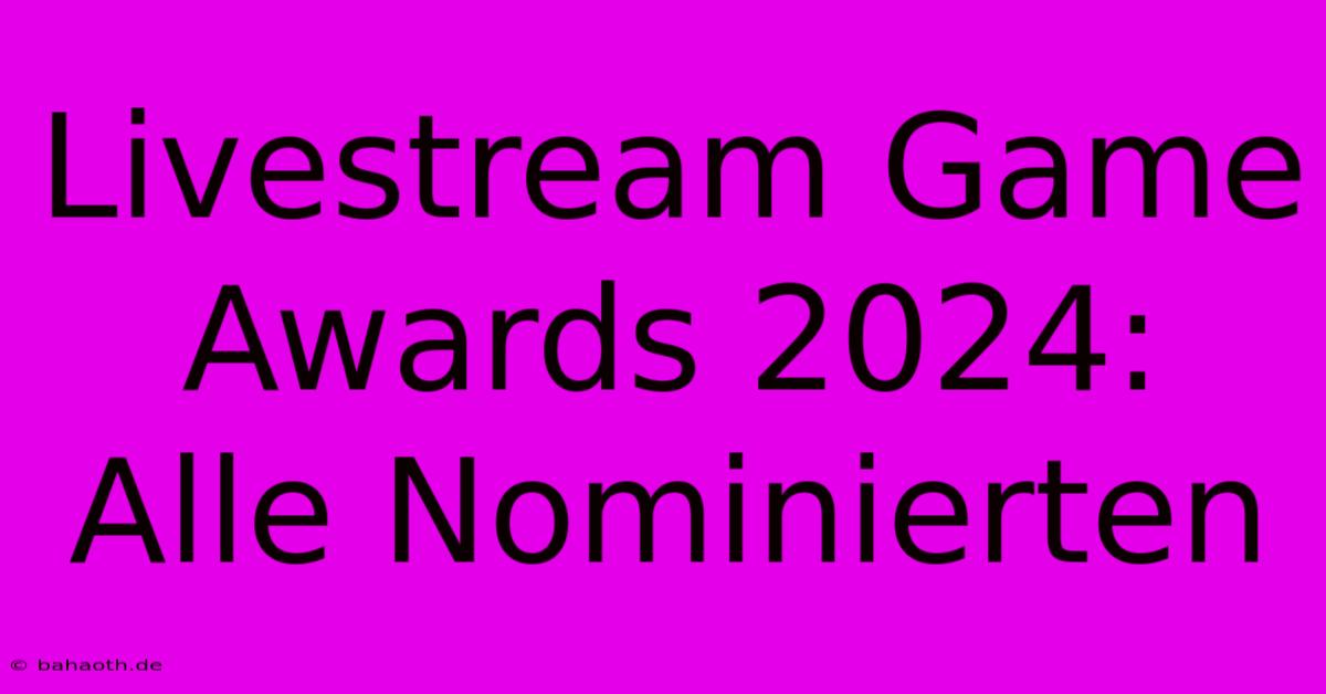 Livestream Game Awards 2024: Alle Nominierten