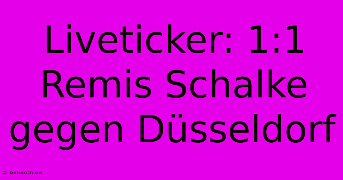 Liveticker: 1:1 Remis Schalke Gegen Düsseldorf