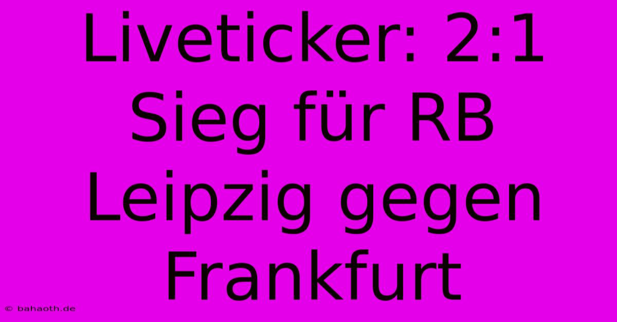 Liveticker: 2:1 Sieg Für RB Leipzig Gegen Frankfurt