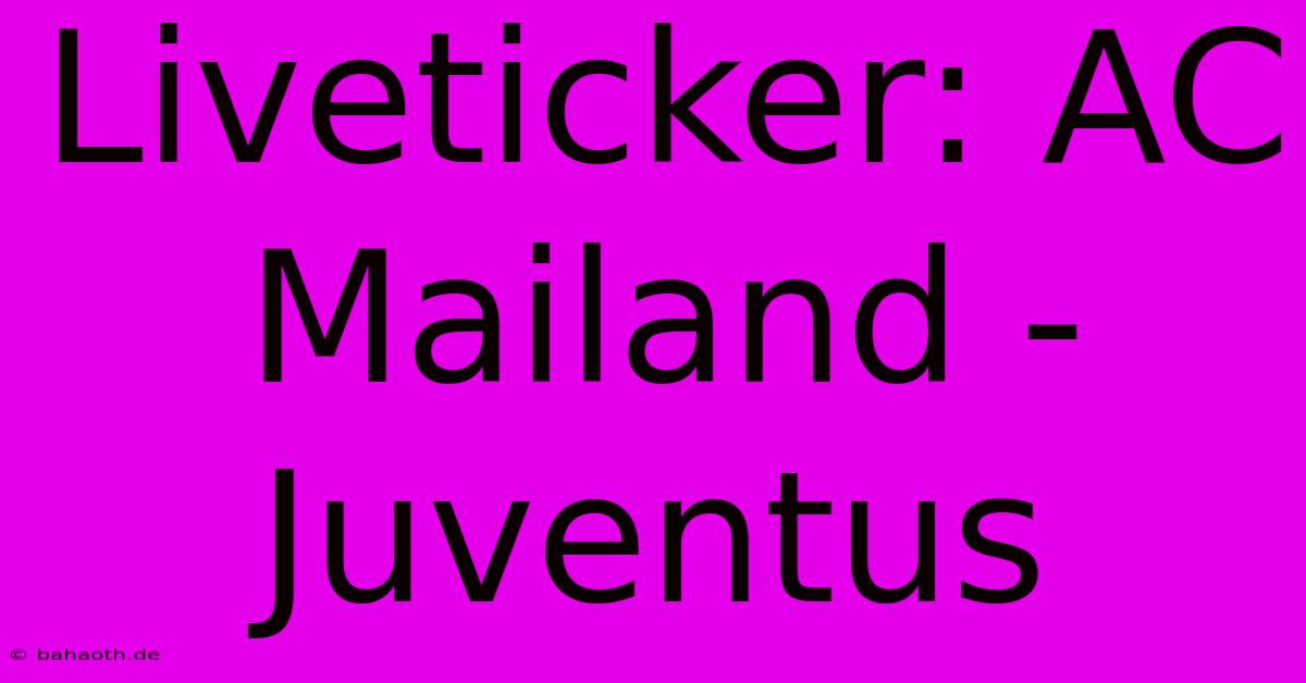 Liveticker: AC Mailand - Juventus