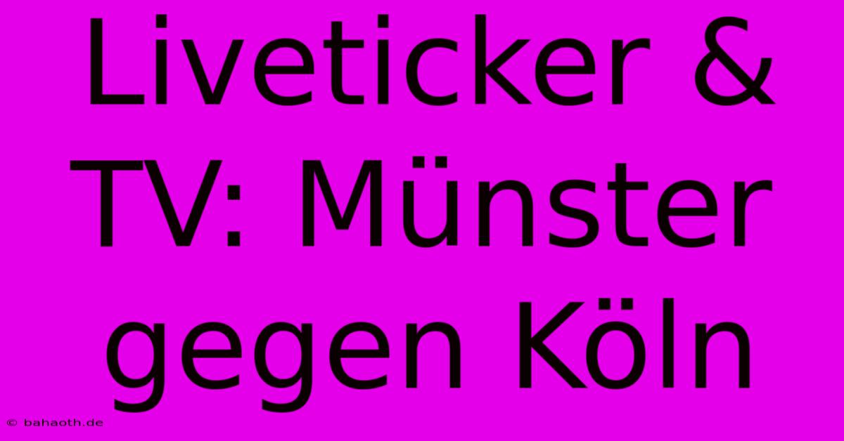 Liveticker & TV: Münster Gegen Köln