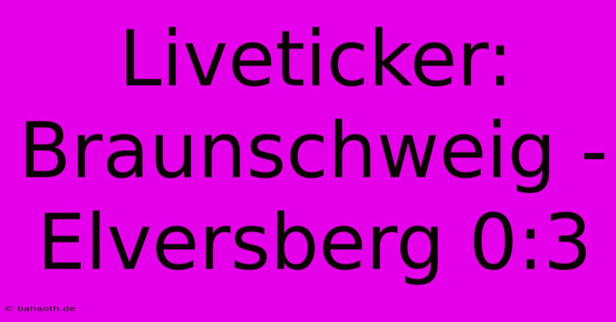 Liveticker: Braunschweig - Elversberg 0:3