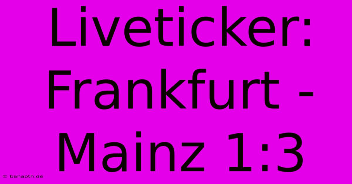 Liveticker: Frankfurt - Mainz 1:3