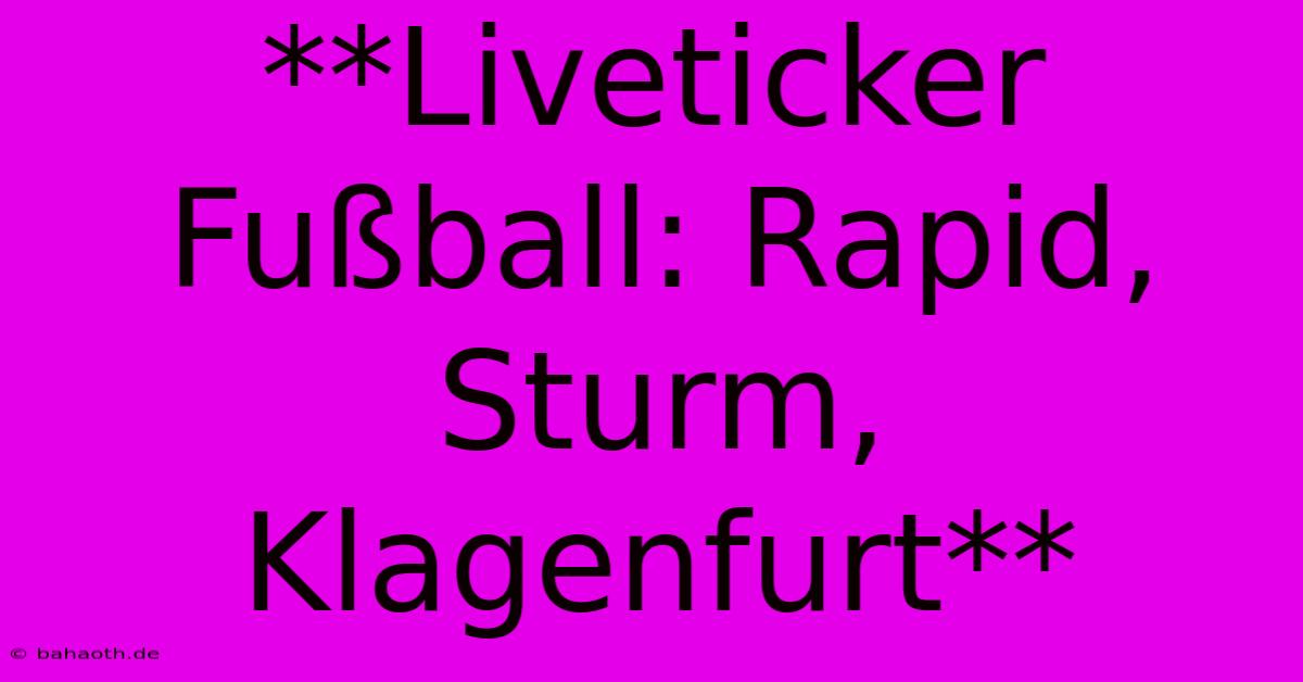 **Liveticker Fußball: Rapid, Sturm, Klagenfurt**