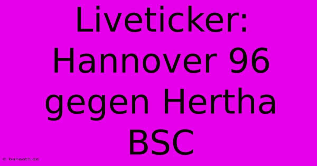 Liveticker: Hannover 96 Gegen Hertha BSC