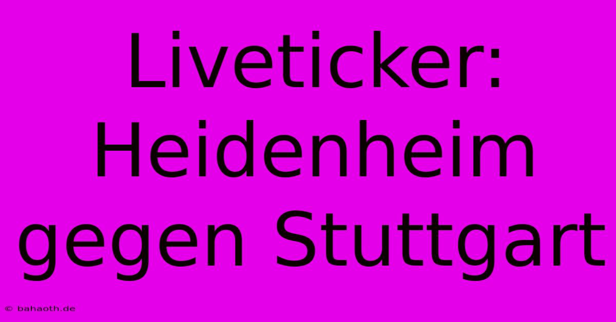 Liveticker: Heidenheim Gegen Stuttgart