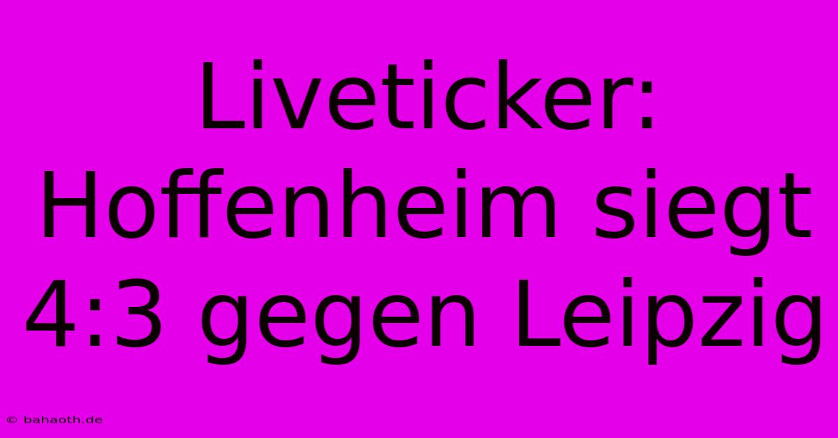 Liveticker: Hoffenheim Siegt 4:3 Gegen Leipzig