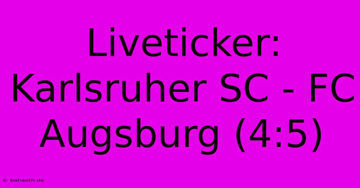 Liveticker: Karlsruher SC - FC Augsburg (4:5)