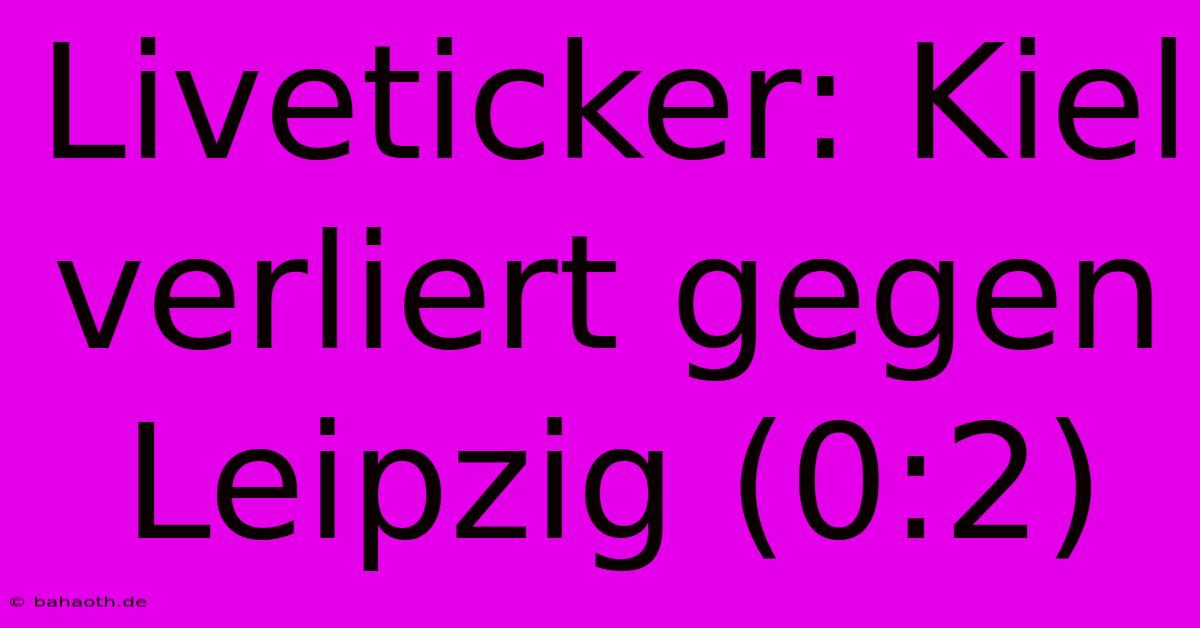 Liveticker: Kiel Verliert Gegen Leipzig (0:2)