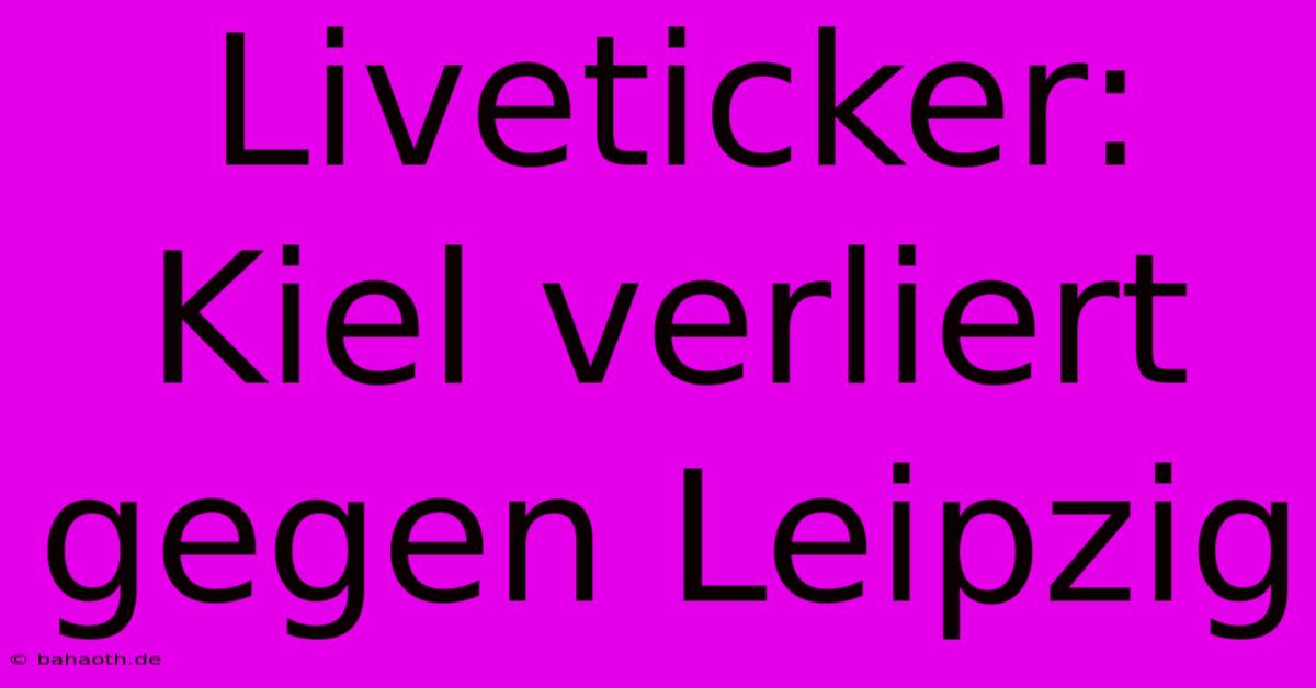 Liveticker: Kiel Verliert Gegen Leipzig