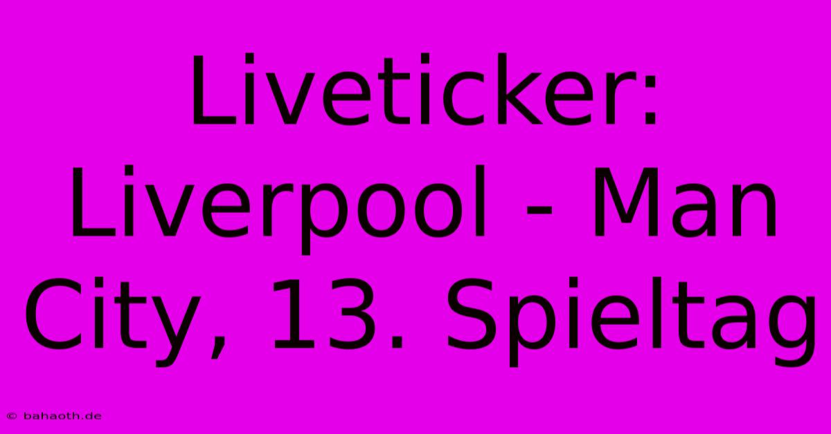 Liveticker: Liverpool - Man City, 13. Spieltag