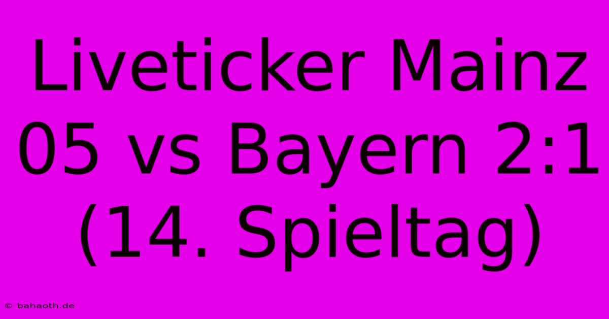 Liveticker Mainz 05 Vs Bayern 2:1 (14. Spieltag)