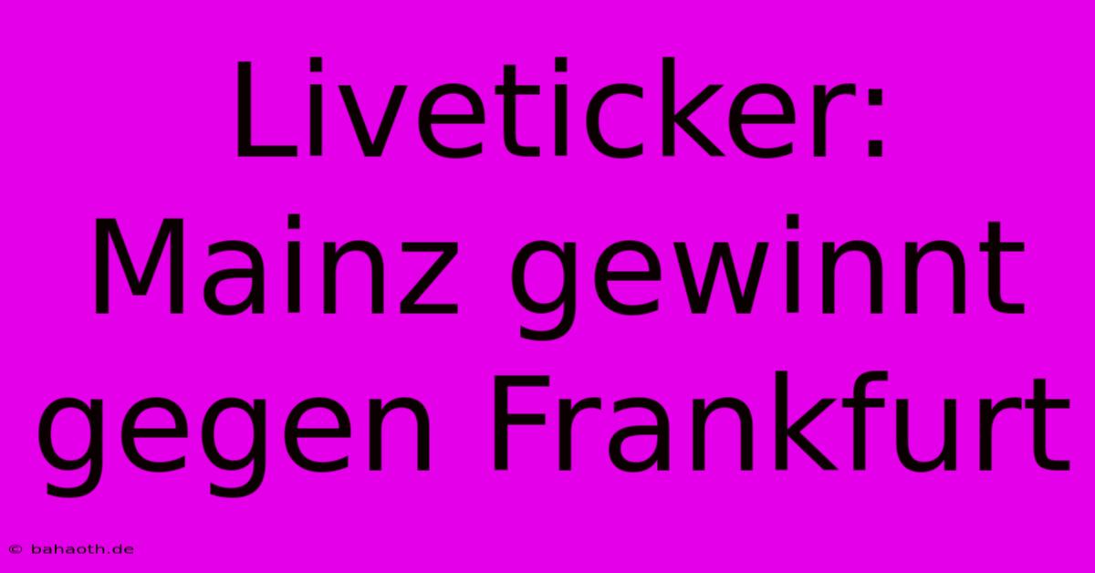 Liveticker: Mainz Gewinnt Gegen Frankfurt