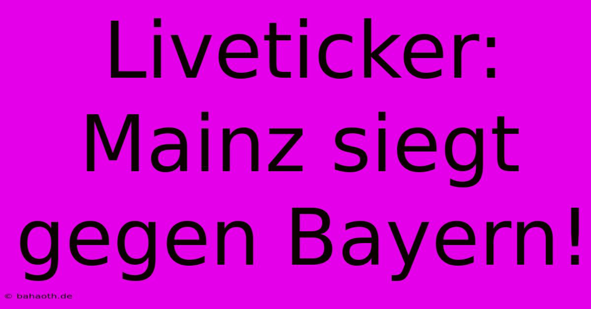 Liveticker: Mainz Siegt Gegen Bayern!