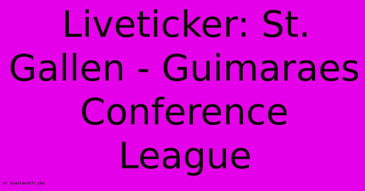 Liveticker: St. Gallen - Guimaraes Conference League