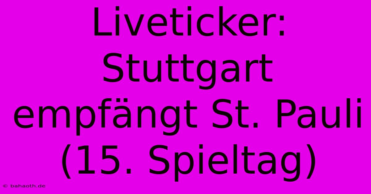 Liveticker: Stuttgart Empfängt St. Pauli (15. Spieltag)