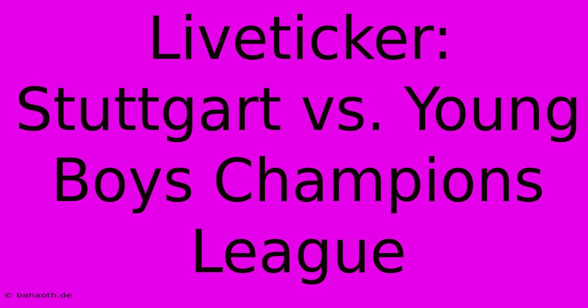 Liveticker: Stuttgart Vs. Young Boys Champions League