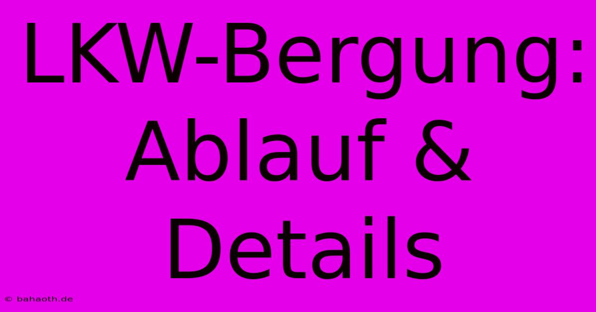 LKW-Bergung: Ablauf & Details