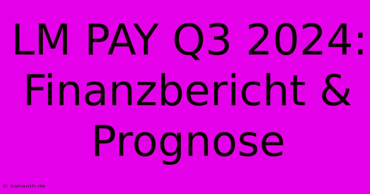 LM PAY Q3 2024: Finanzbericht & Prognose