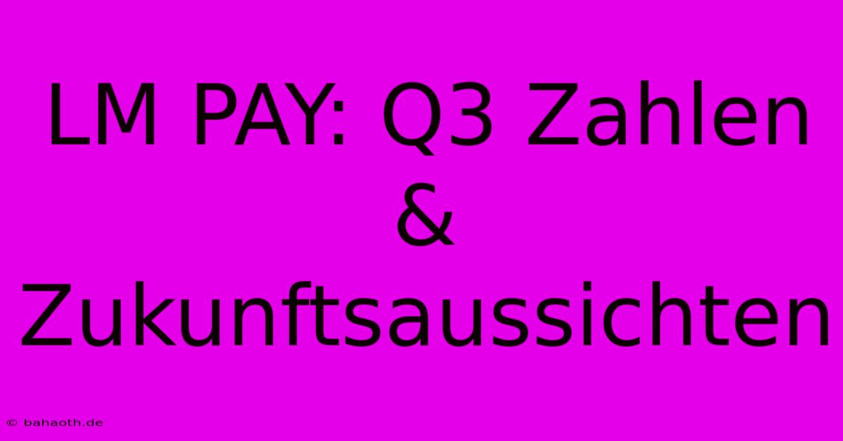 LM PAY: Q3 Zahlen & Zukunftsaussichten