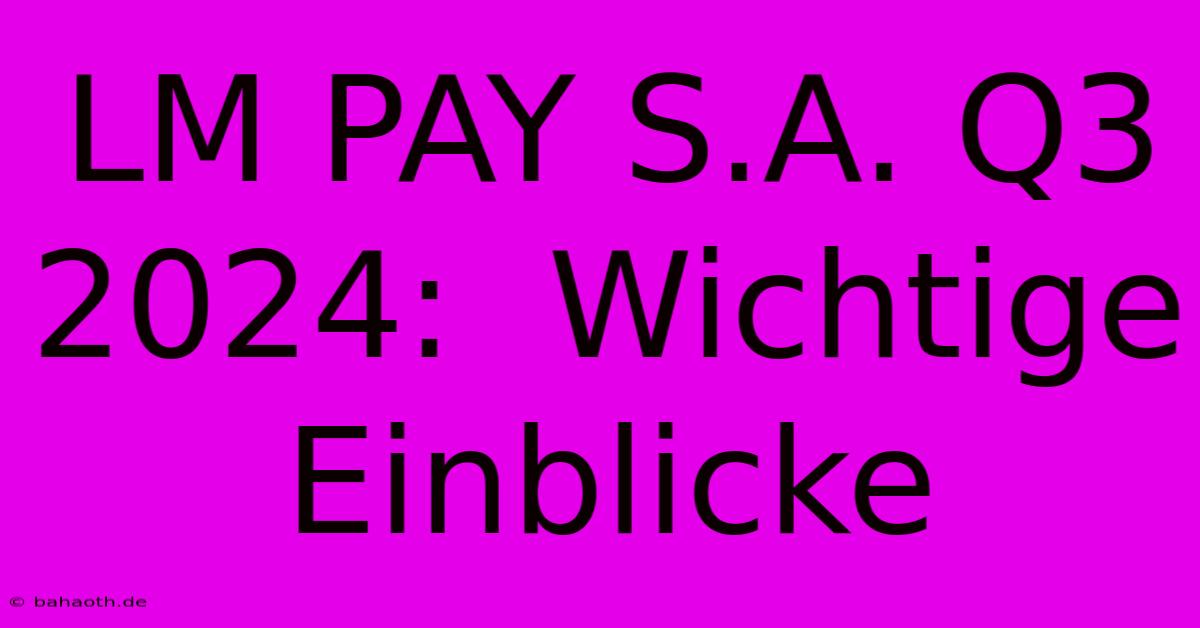 LM PAY S.A. Q3 2024:  Wichtige Einblicke