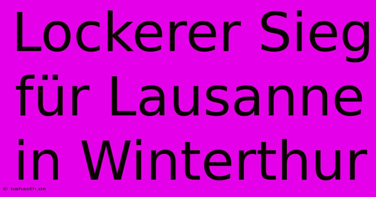 Lockerer Sieg Für Lausanne In Winterthur