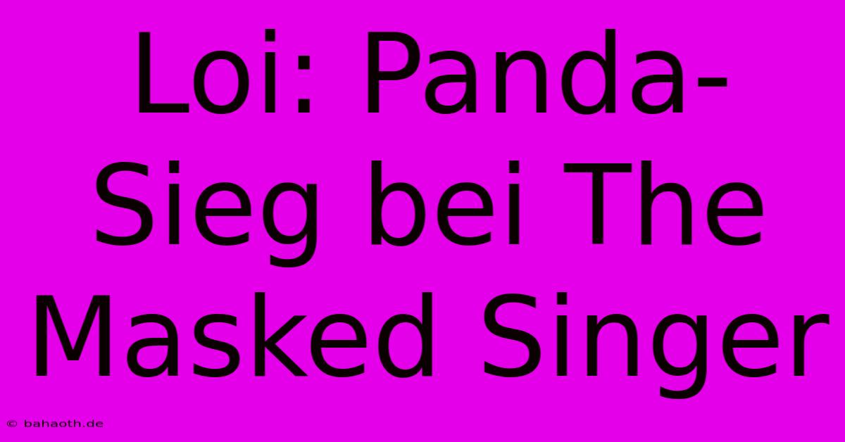 Loi: Panda-Sieg Bei The Masked Singer