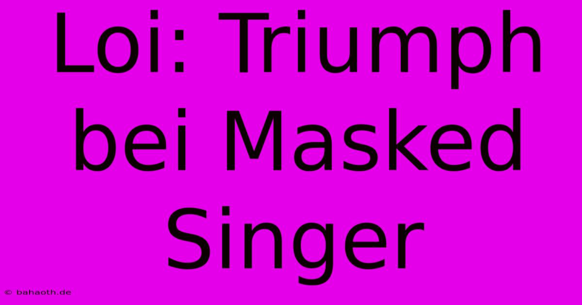 Loi: Triumph Bei Masked Singer