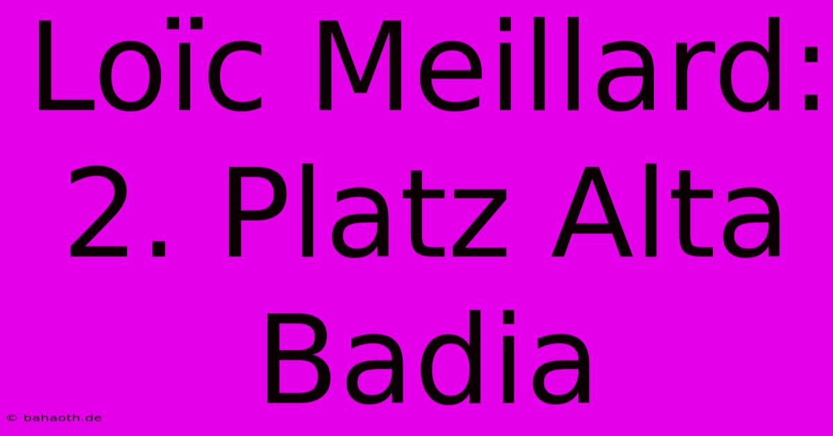 Loïc Meillard: 2. Platz Alta Badia