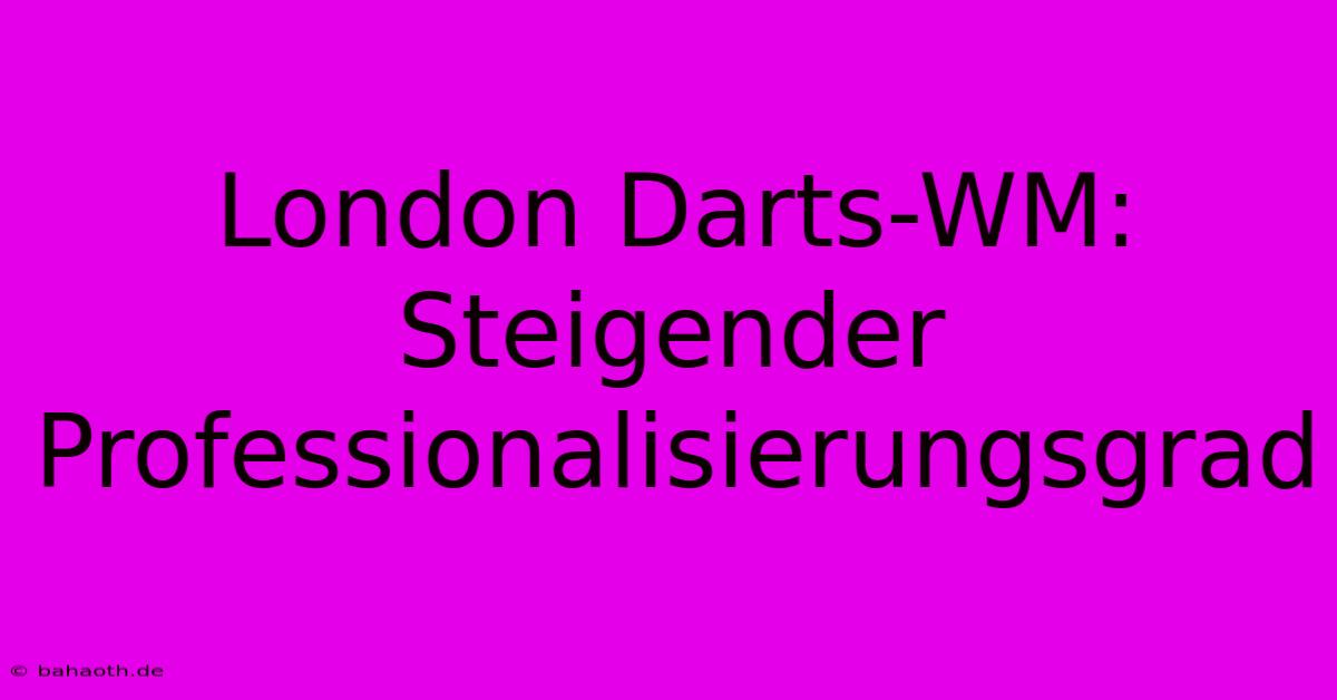 London Darts-WM:  Steigender Professionalisierungsgrad