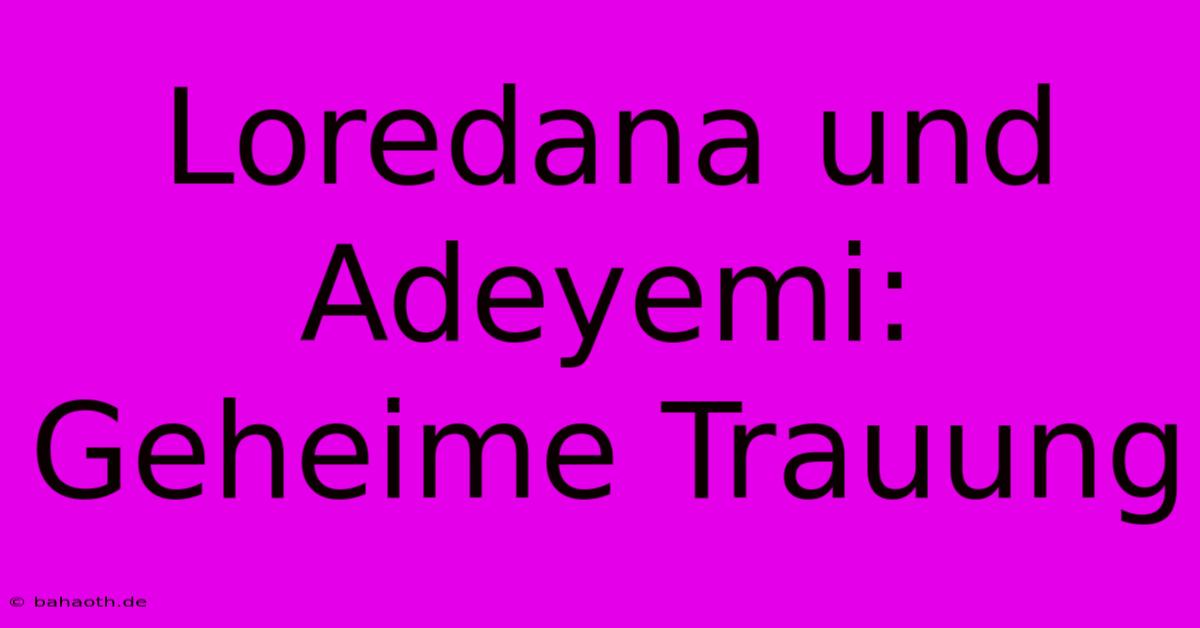 Loredana Und Adeyemi: Geheime Trauung