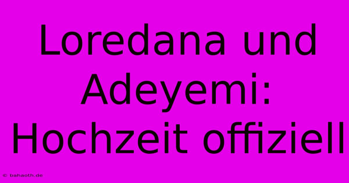 Loredana Und Adeyemi: Hochzeit Offiziell