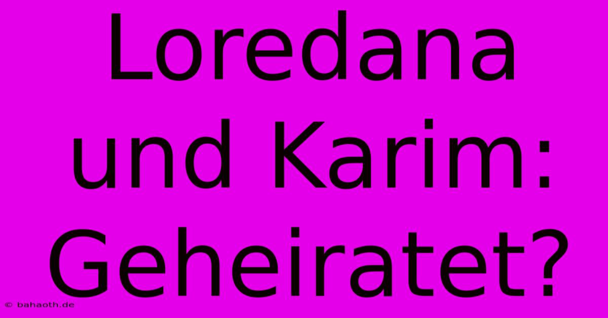 Loredana Und Karim:  Geheiratet?