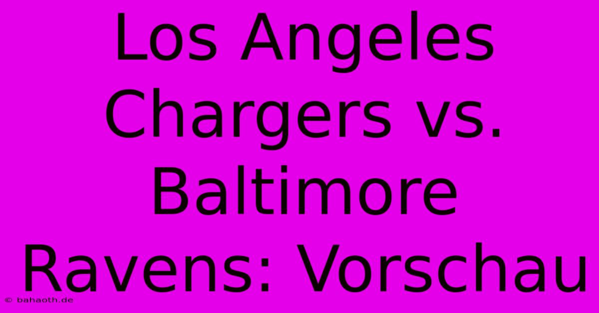 Los Angeles Chargers Vs. Baltimore Ravens: Vorschau