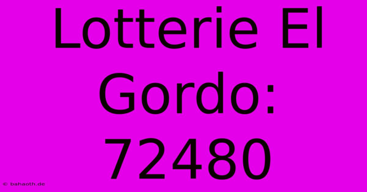 Lotterie El Gordo: 72480