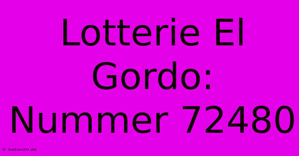 Lotterie El Gordo: Nummer 72480