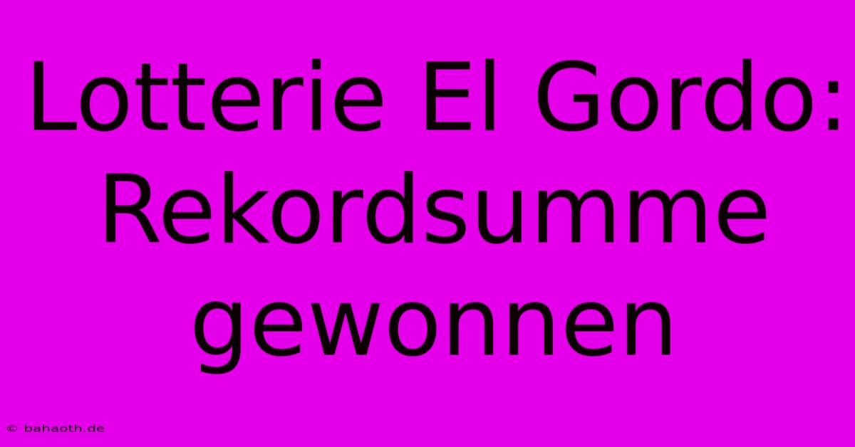 Lotterie El Gordo: Rekordsumme Gewonnen