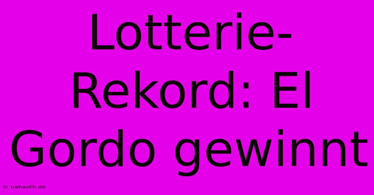 Lotterie-Rekord: El Gordo Gewinnt