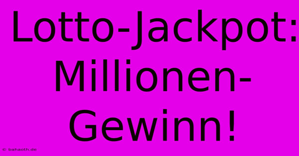 Lotto-Jackpot: Millionen-Gewinn!