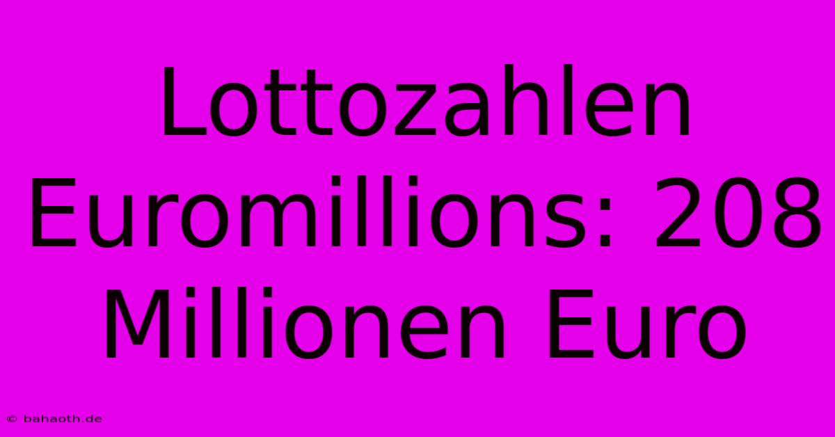 Lottozahlen Euromillions: 208 Millionen Euro