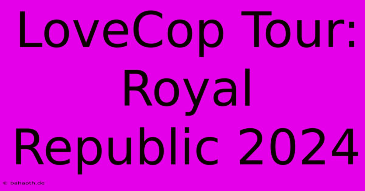 LoveCop Tour: Royal Republic 2024