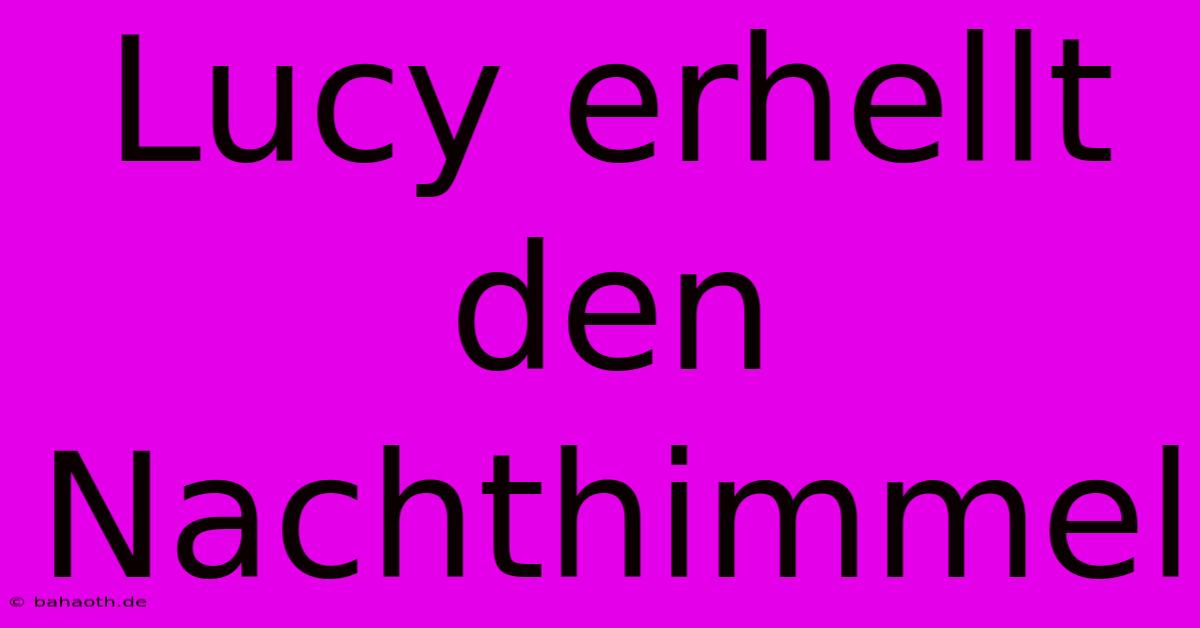 Lucy Erhellt Den Nachthimmel