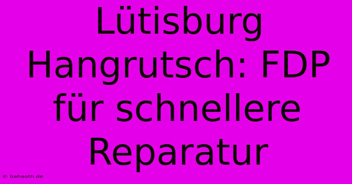 Lütisburg Hangrutsch: FDP Für Schnellere Reparatur