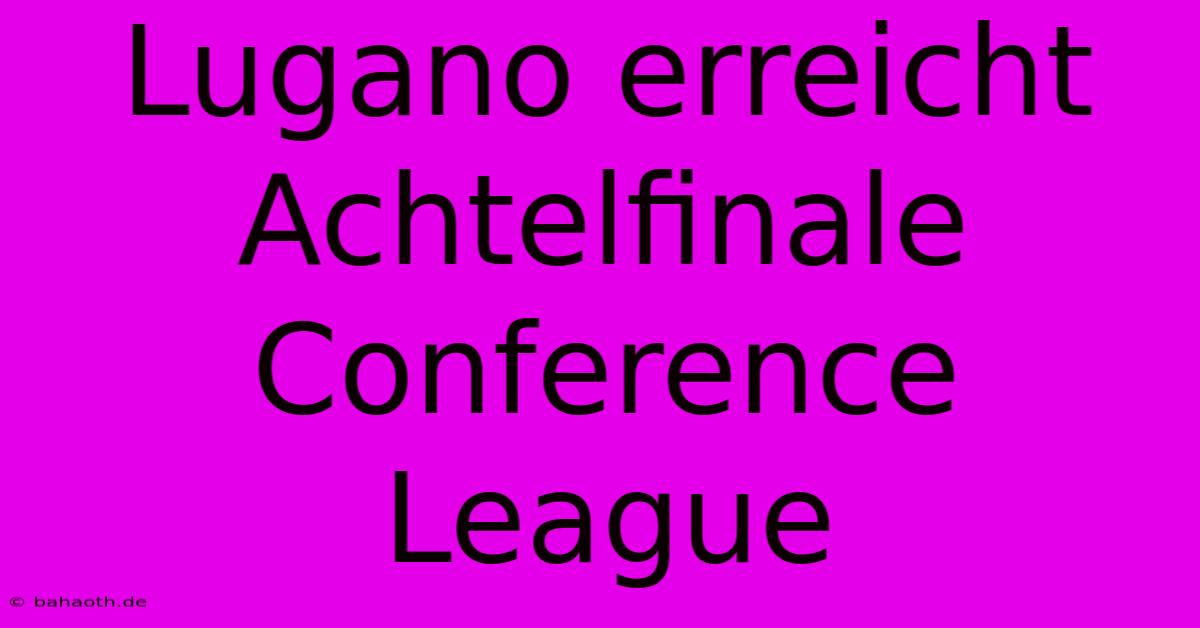 Lugano Erreicht Achtelfinale Conference League