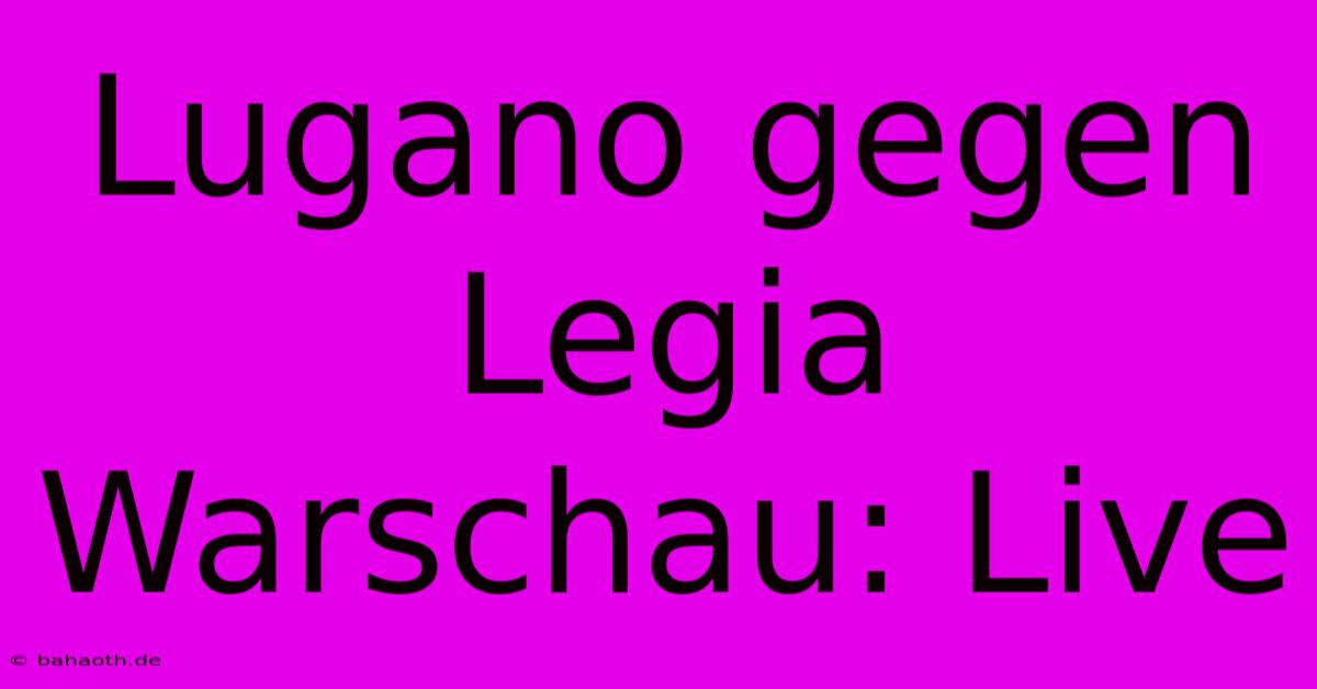 Lugano Gegen Legia Warschau: Live