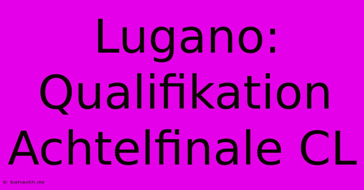 Lugano: Qualifikation Achtelfinale CL