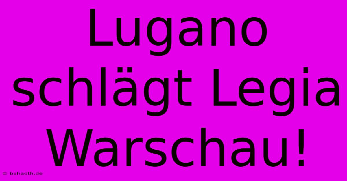 Lugano Schlägt Legia Warschau!