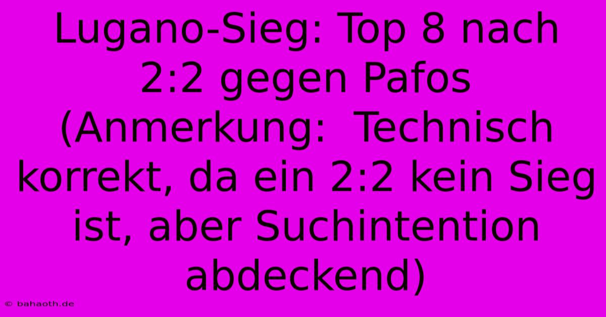 Lugano-Sieg: Top 8 Nach 2:2 Gegen Pafos (Anmerkung:  Technisch Korrekt, Da Ein 2:2 Kein Sieg Ist, Aber Suchintention Abdeckend)