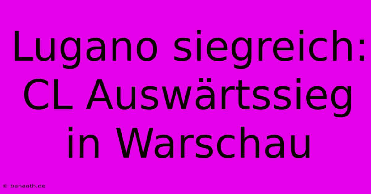 Lugano Siegreich: CL Auswärtssieg In Warschau